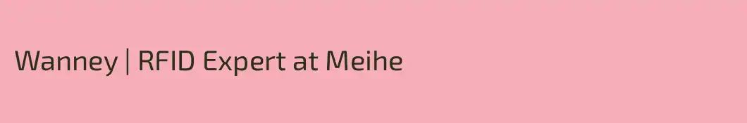 Wanney | RFID Expert at Meihe